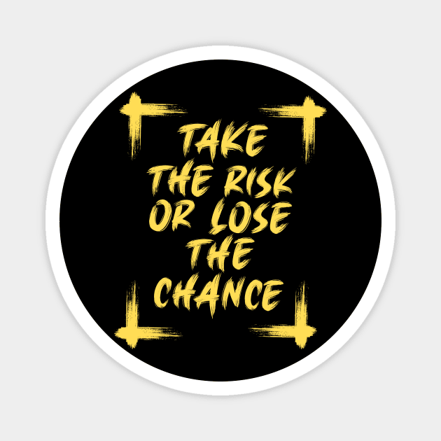 Take the Risk or Lose the Chance Motivational Quote Magnet by Summerch